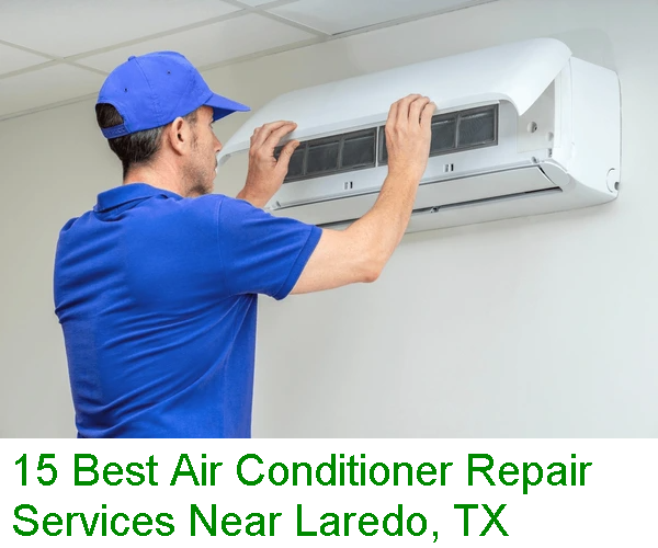15 Best Air Conditioner Repair Services Near Laredo, TX