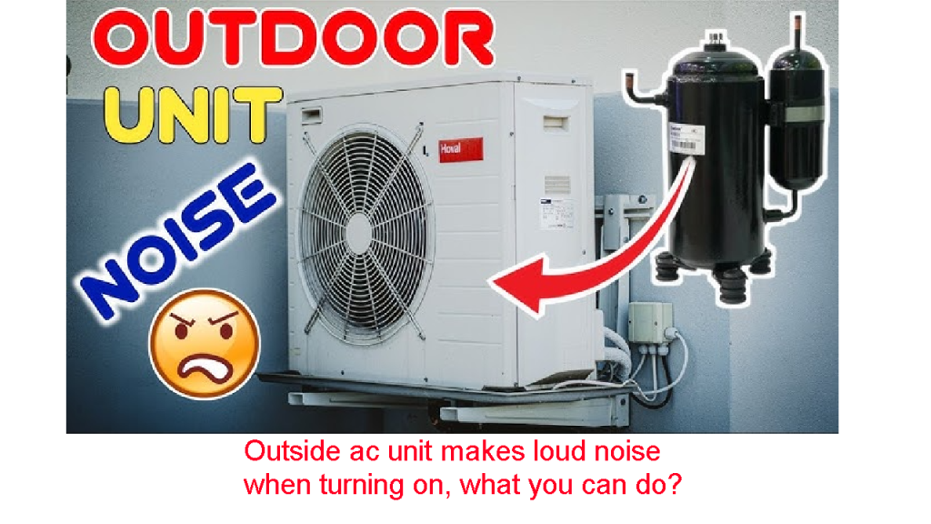 Outside ac unit makes loud noise when turning on